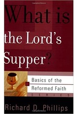 Richard D Phillips What Is the Lord's Supper?