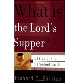 Richard D Phillips What Is the Lord's Supper?