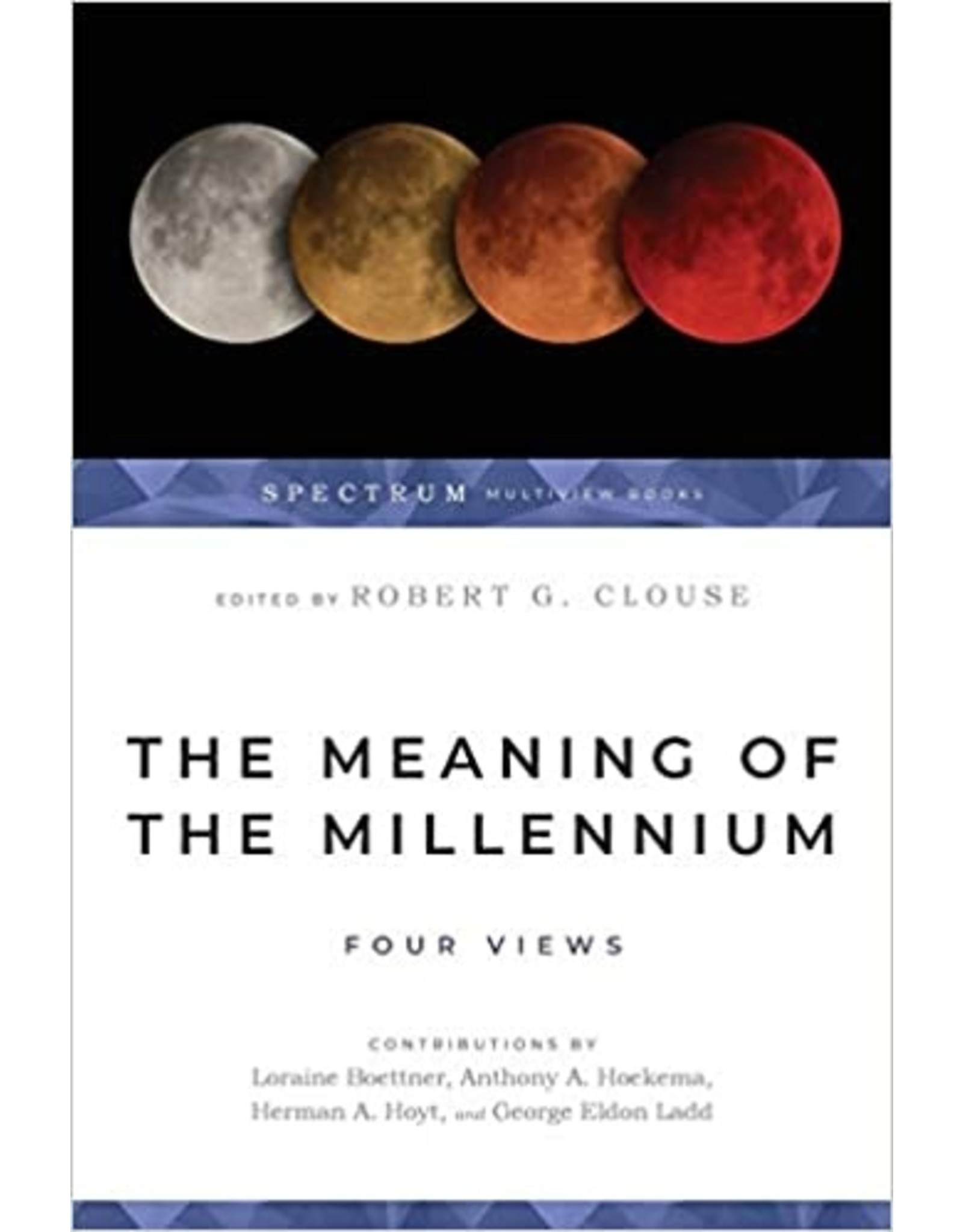 Robert G Clouse The Meaning of the Millennium