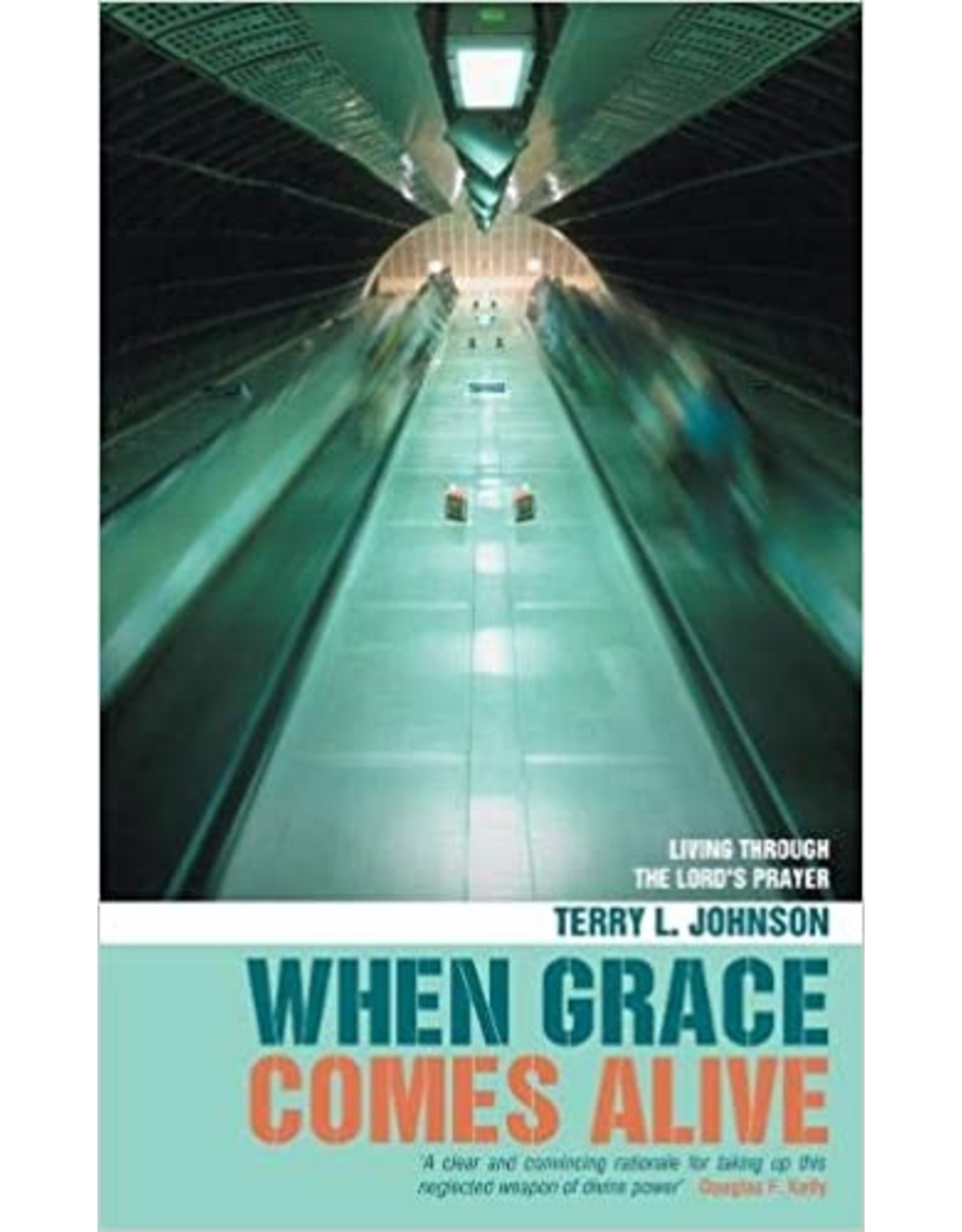 Terry L Johnson When Grace Comes Alive