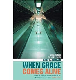 Terry L Johnson When Grace Comes Alive