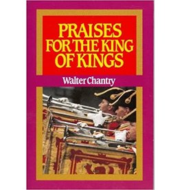 Walter J Chantry Praises for the King of kings