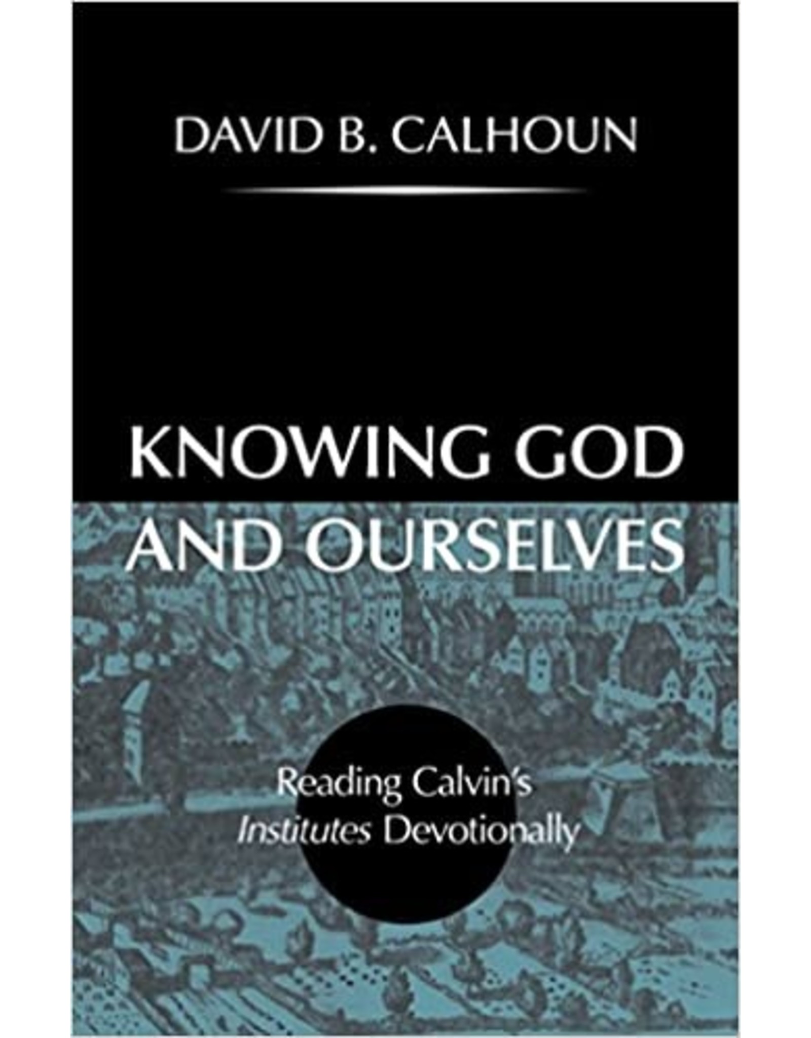 Calhoun Knowing God and Ourselves