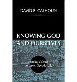 David Calhoun Knowing God and Ourselves