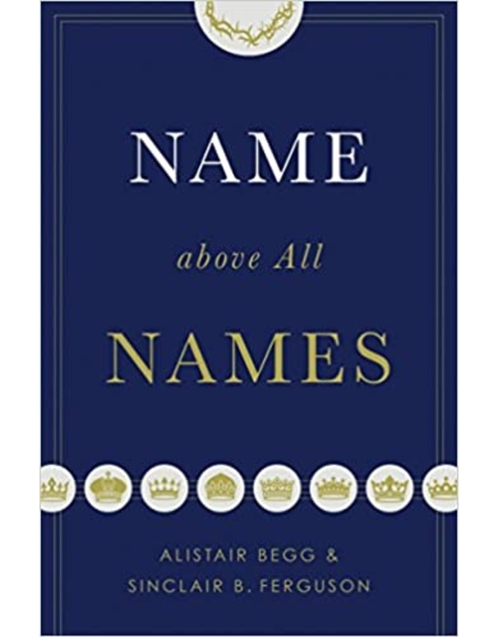 Alistair Begg Name Above All Names