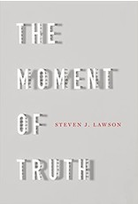 Steven J Lawson The Moment of Truth