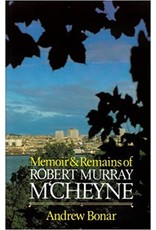 Andrew Bonar Memoir and Remains of Robert Murray M'Cheyne