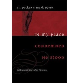 J.  I. Packer & Mark Dever In My Place Condemned He Stood