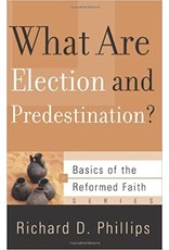 Richard D Phillips What Are Election and Predestination?
