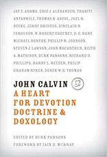 R C Sproul John Calvin A Heart for Devotion Doctine and Doxology