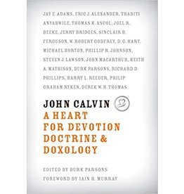 R C Sproul John Calvin A Heart for Devotion Doctine and Doxology