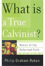 Ryken What is a True Calvinist?