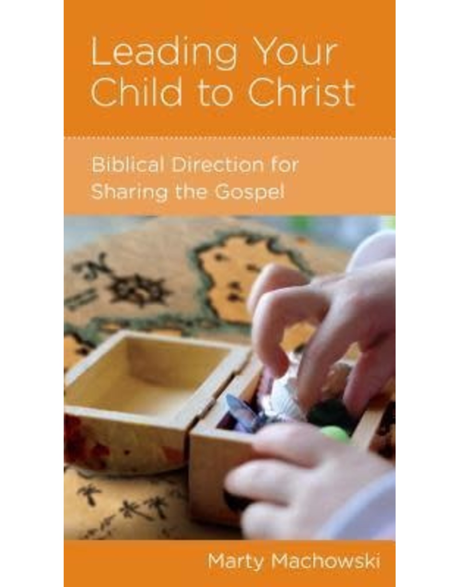 Marty Machowski Leading Your Child to Christ: Biblical direction for sharing the gospel