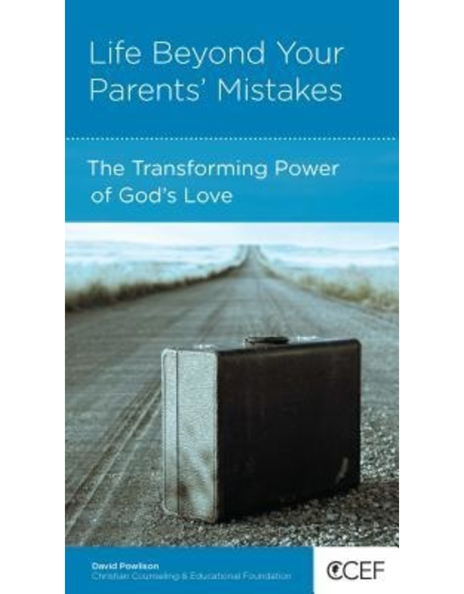David Powlison Life Beyond Your Parents Mistakes