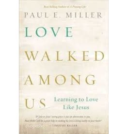 Paul E Miller Love Walked Among Us