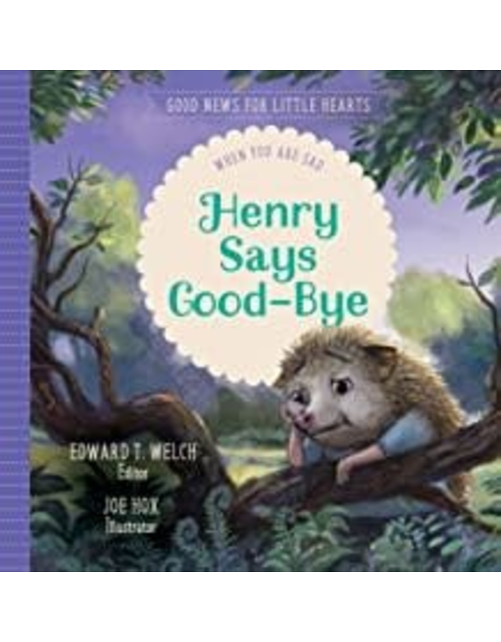 Paul David Tripp Henry Says Good-Bye:When You are Sad (Good News For Little Hearts)