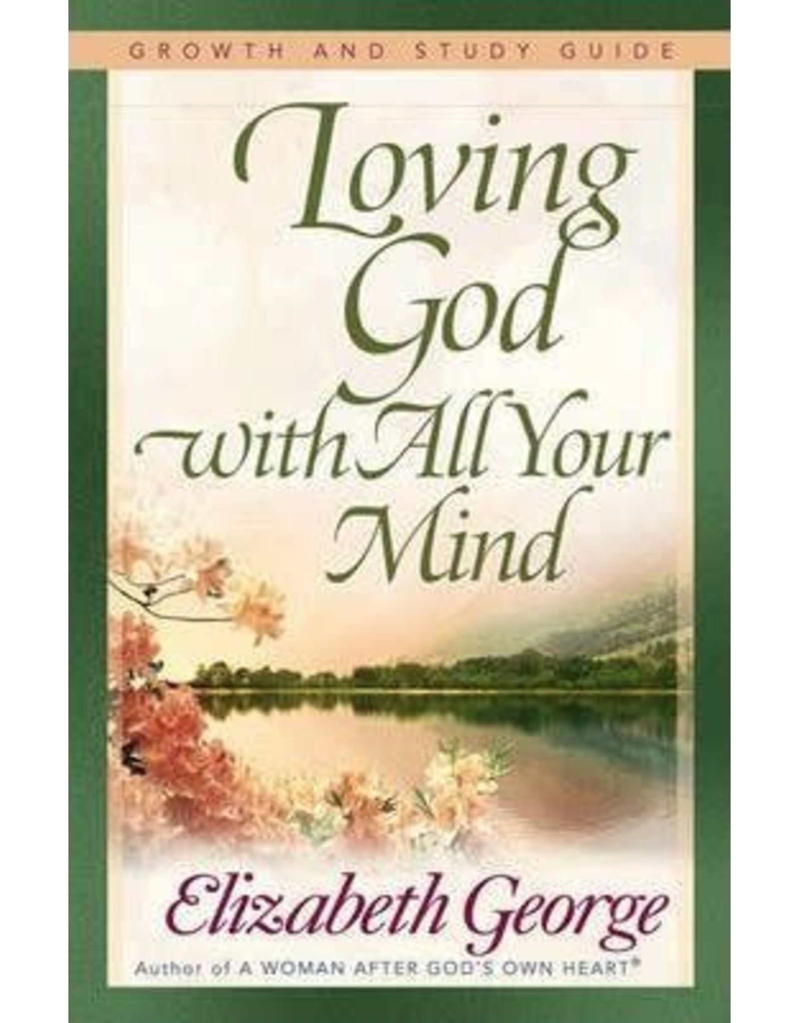 Elizabeth George Loving God with all Your Mind  Study Guide