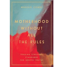 Maggie Combs Motherhood Without All The Rules