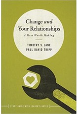 Timothy S Lane  & David Tripp Change and Your Relationships, Study Guide