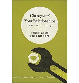 Timothy S Lane  & David Tripp Change and Your Relationships, Study Guide