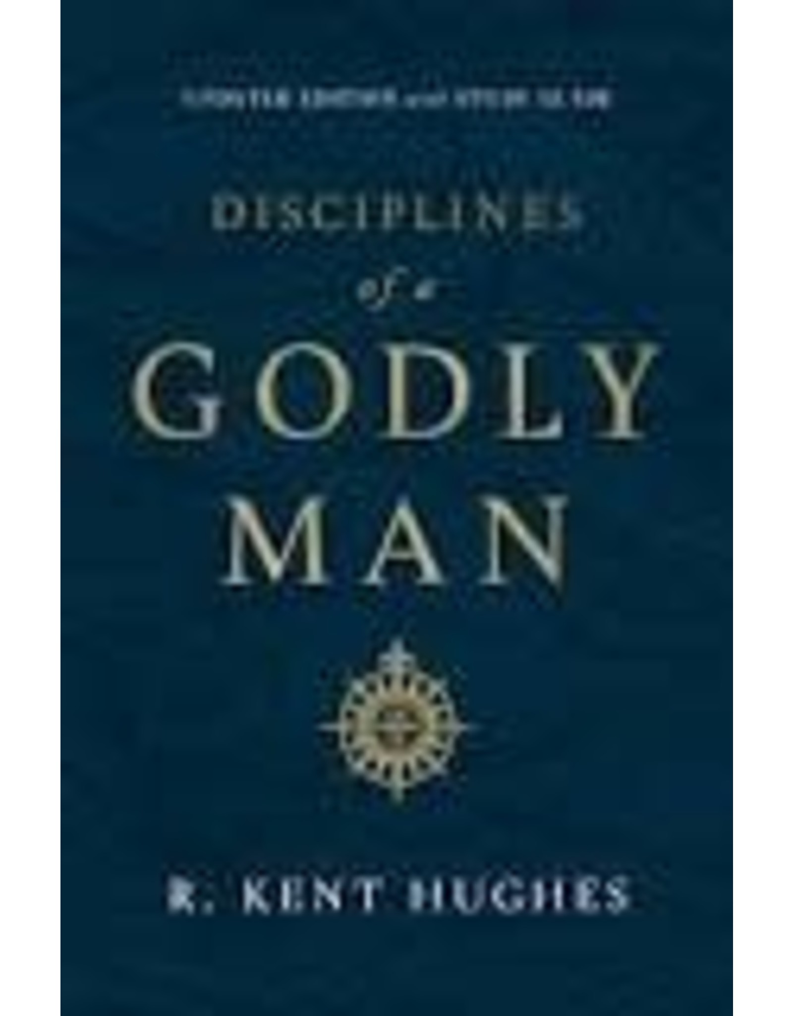 Kent Hughes Disciplines of A Godly Man