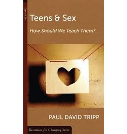 Paul David Tripp Teens and Sex: How should we teach them?