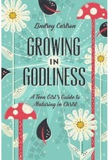 Carlson Growing in Godliness: A Teen Girl's Guide to Maturing in Christ