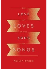 Philip Graham Ryken Love of Loves in the Song of Songs