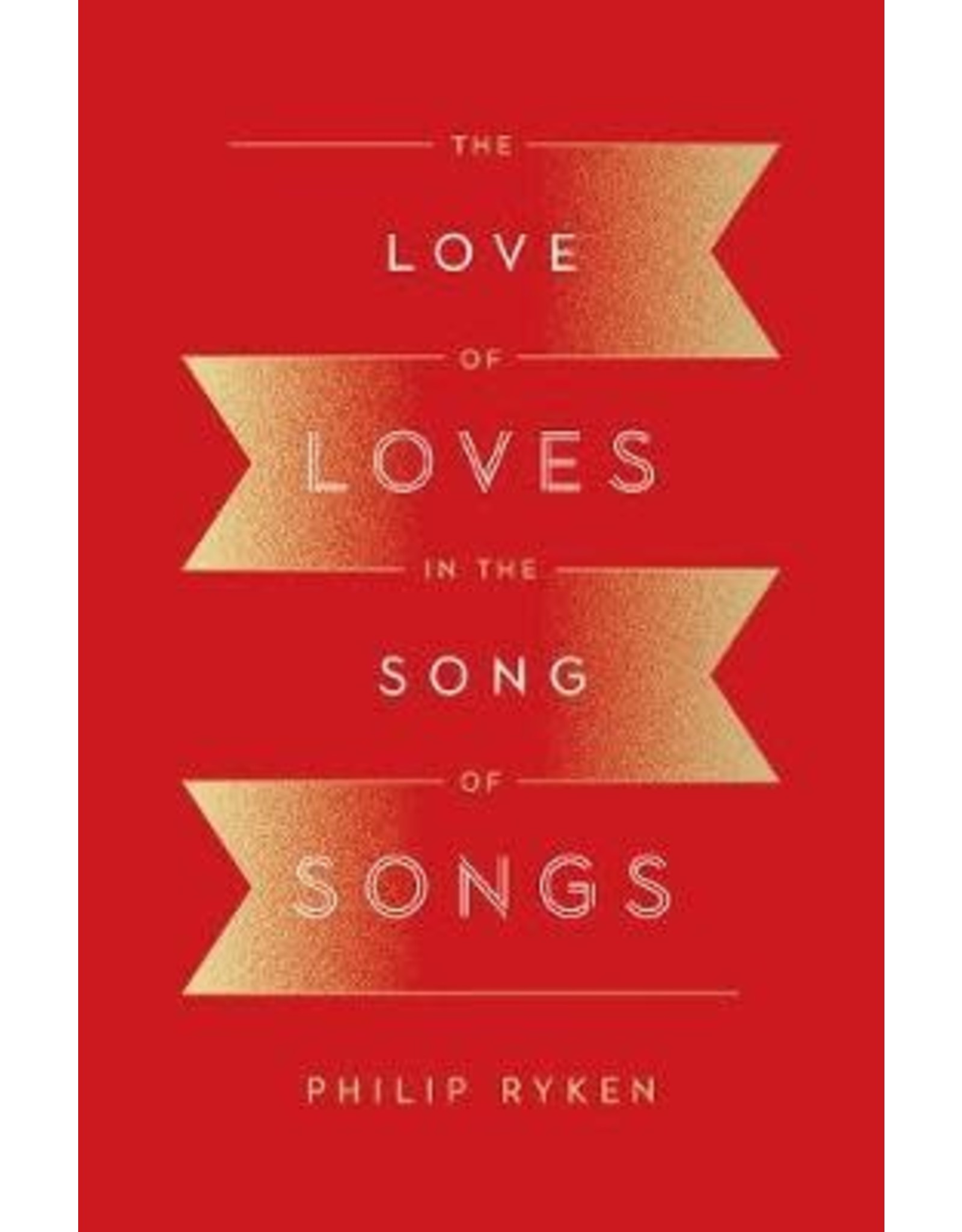Philip Graham Ryken Love of Loves in the Song of Songs