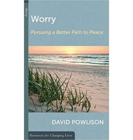 David Powlison Worry: Pursuing a Better Path to Peace