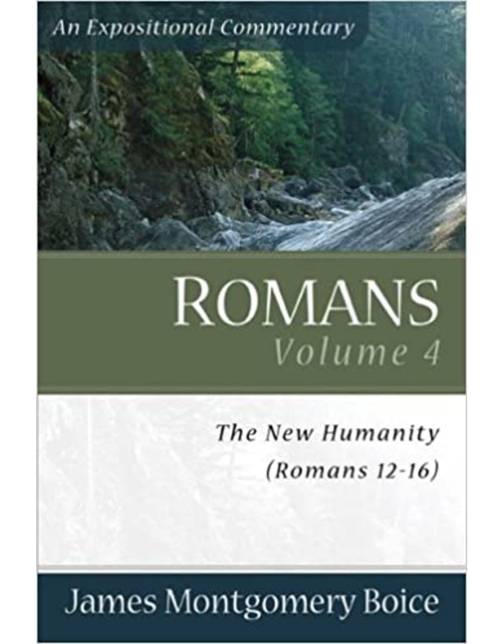 James Montgomery Boice Romans 12-16: An Expositional Commentary