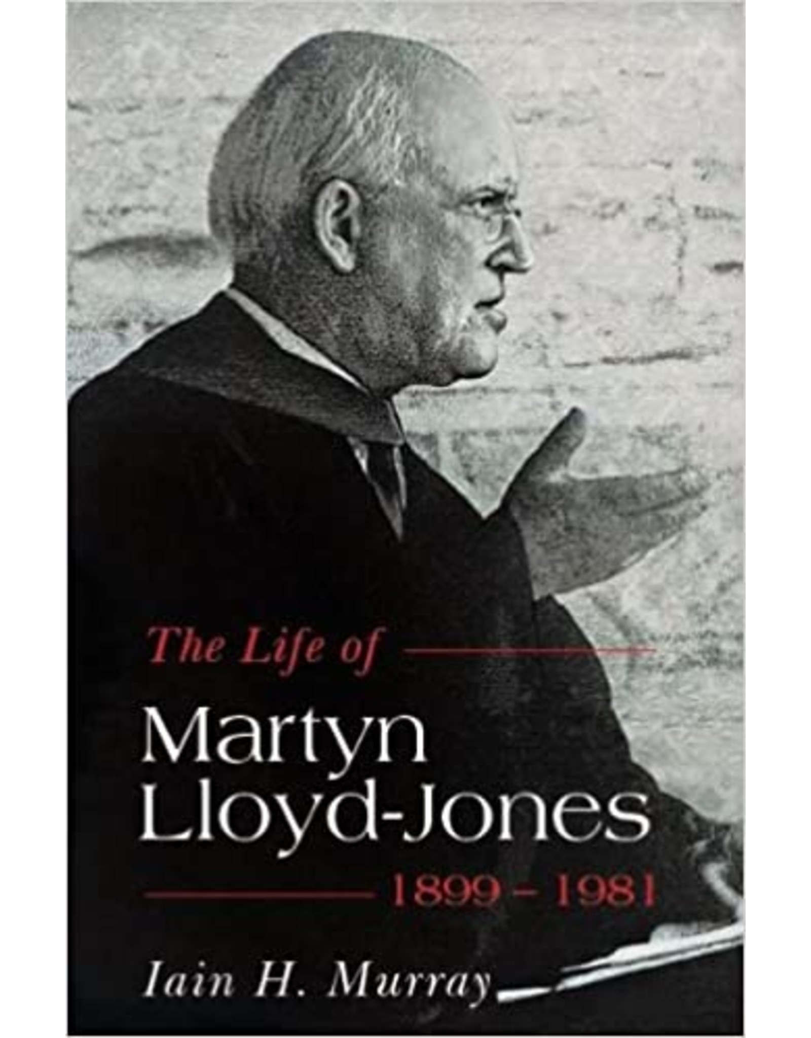Iain Hamish. Murray Life of Martyn Lloyd-Jones 1899-1981