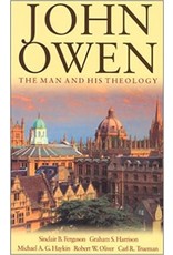 Sinclair B Ferguson, Graham S Harrison, Michael A G Haykin, Robert W Oliver & Carl R Trueman John Owen, The  Man and His Theology