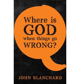 John Blanchard Where is God When Things Go Wrong?