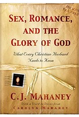 J. C. Mahaney Sex, Romance and the Glory of God