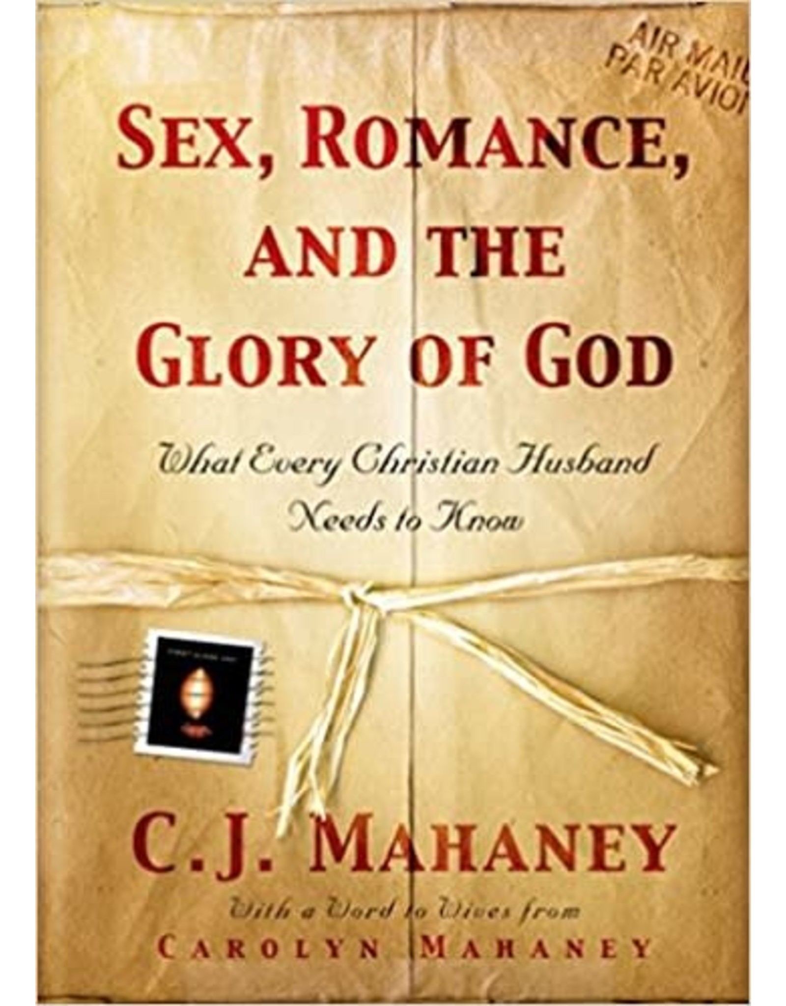 J. C. Mahaney Sex, Romance and the Glory of God