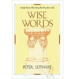 Leithart Wise Words Family stories that bring the Proverbs to life