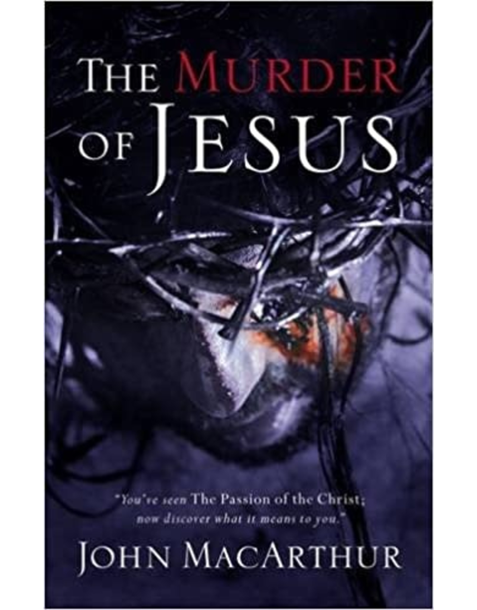 John MacArthur The Murder of Jesus