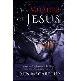 John MacArthur The Murder of Jesus