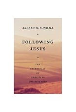Andrew Randall Following Jesus: The Essentials of Christian Discipleship