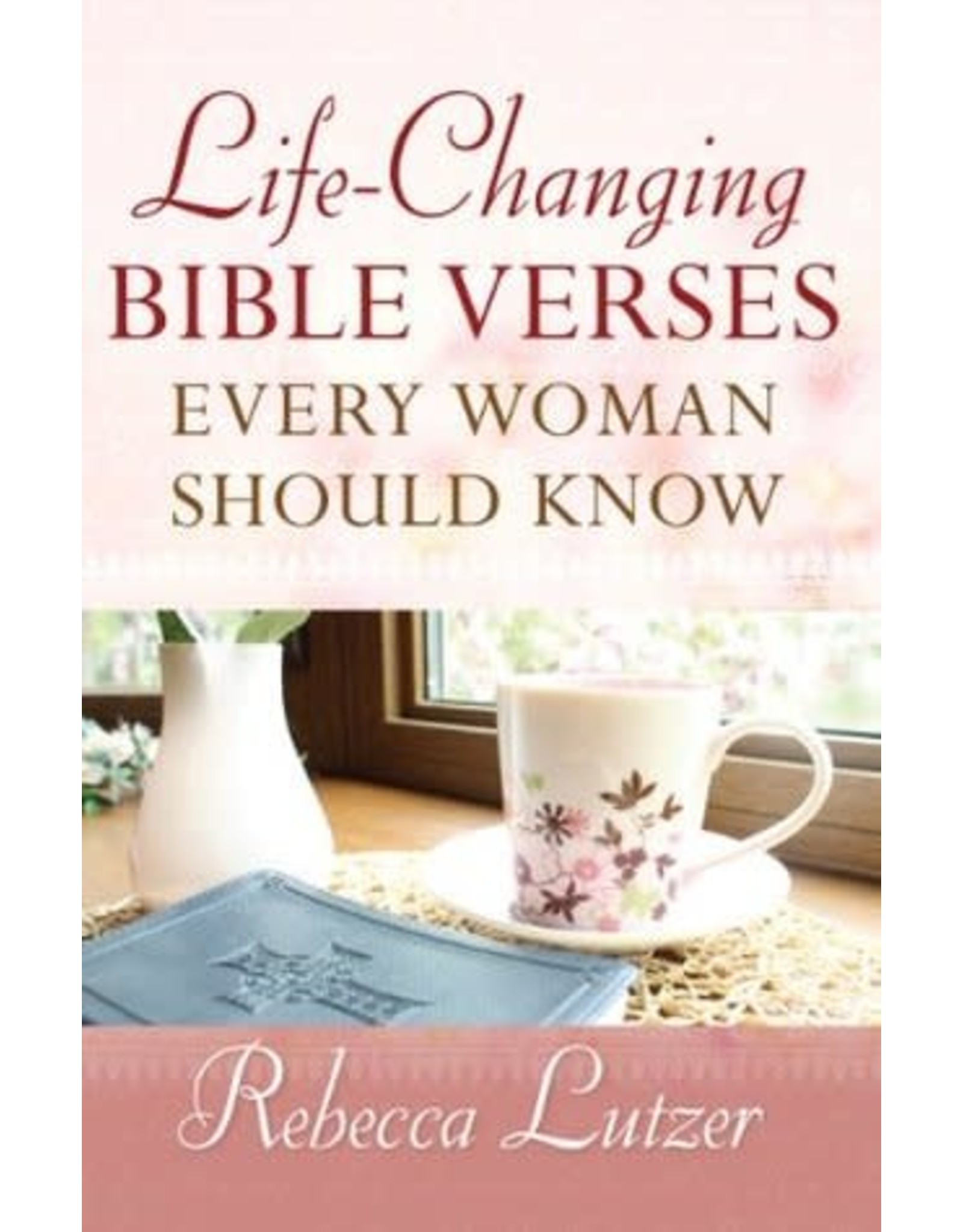 Rebecca Lutzer Life Changing Bible Verses Every Woman Should Know