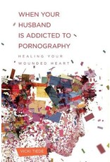 Vicki Tiede When Your Husband is Addicted to Pornography