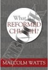 Malcolm Watts What is a Reformed Church?