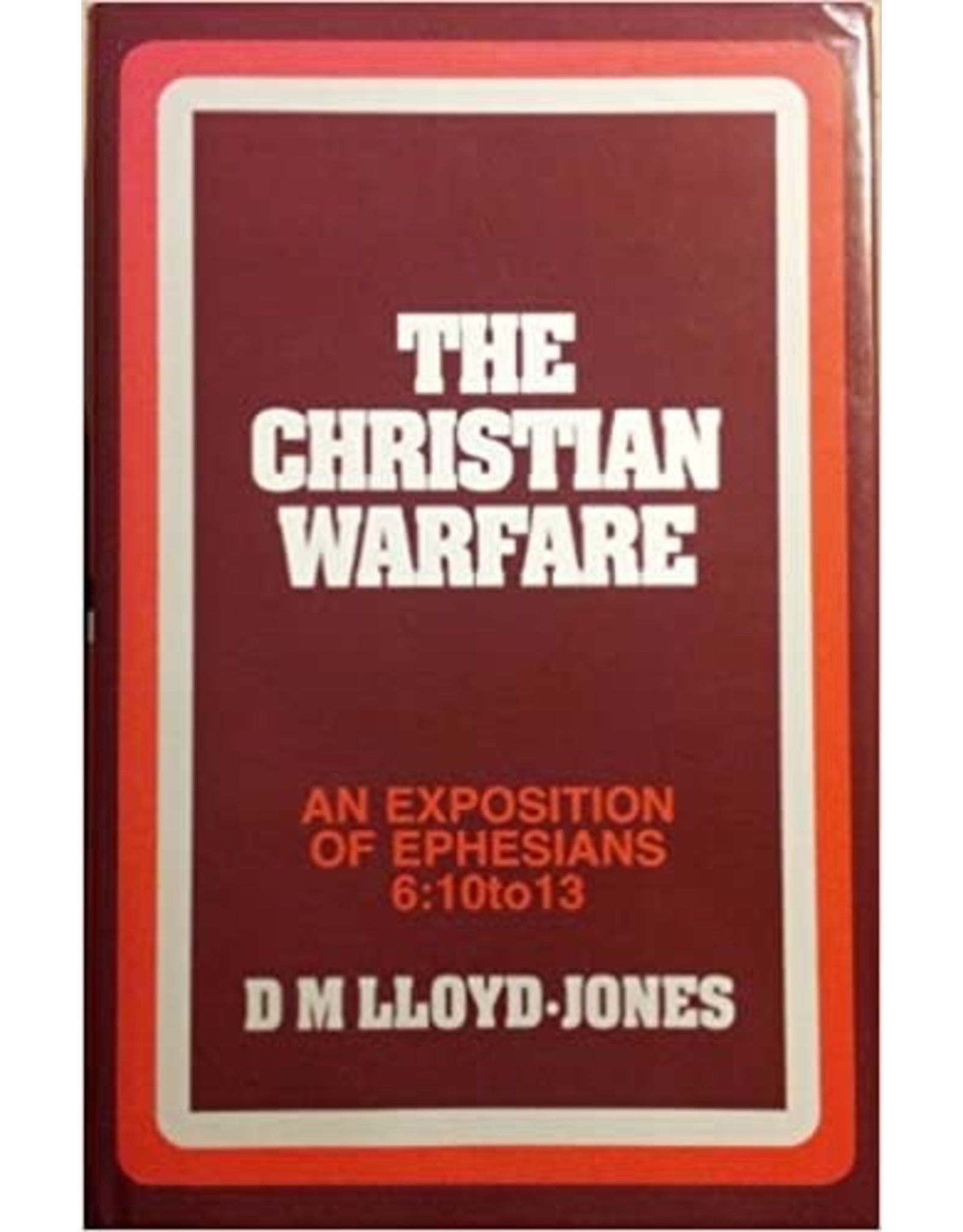 David Martyn Lloyd-Jones The Christian Warfare: An Exposition of Ephesians 6:10-13
