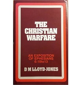 David Martyn Lloyd-Jones The Christian Warfare: An Exposition of Ephesians 6:10-13