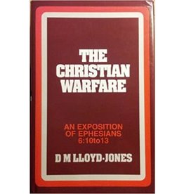Lloyd-Jones Ephesians Volume 7 The Christian Warfare