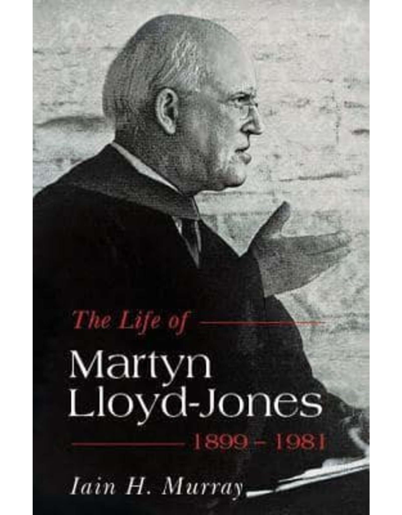 Iain Hamish. Murray Life of Martyn Lloyd-Jones 1899-1981