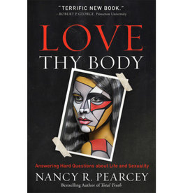 Nancy Pearcey Love Thy Body HB