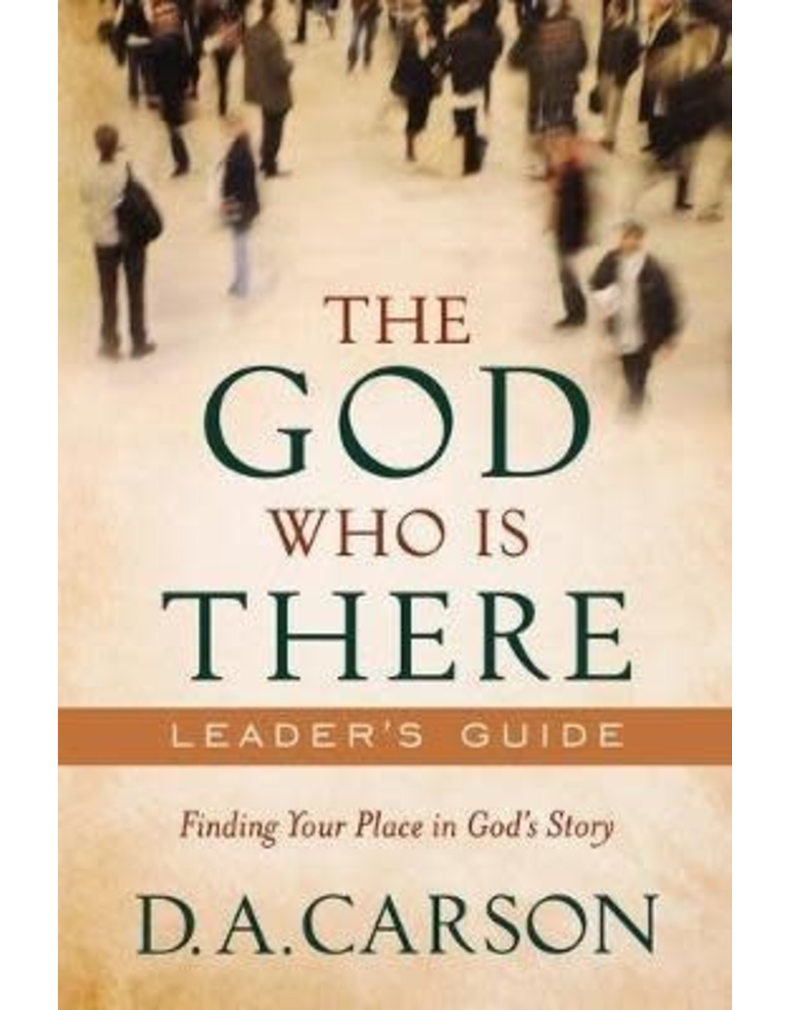 D A Carson The God Who Is There - Leaders Guide