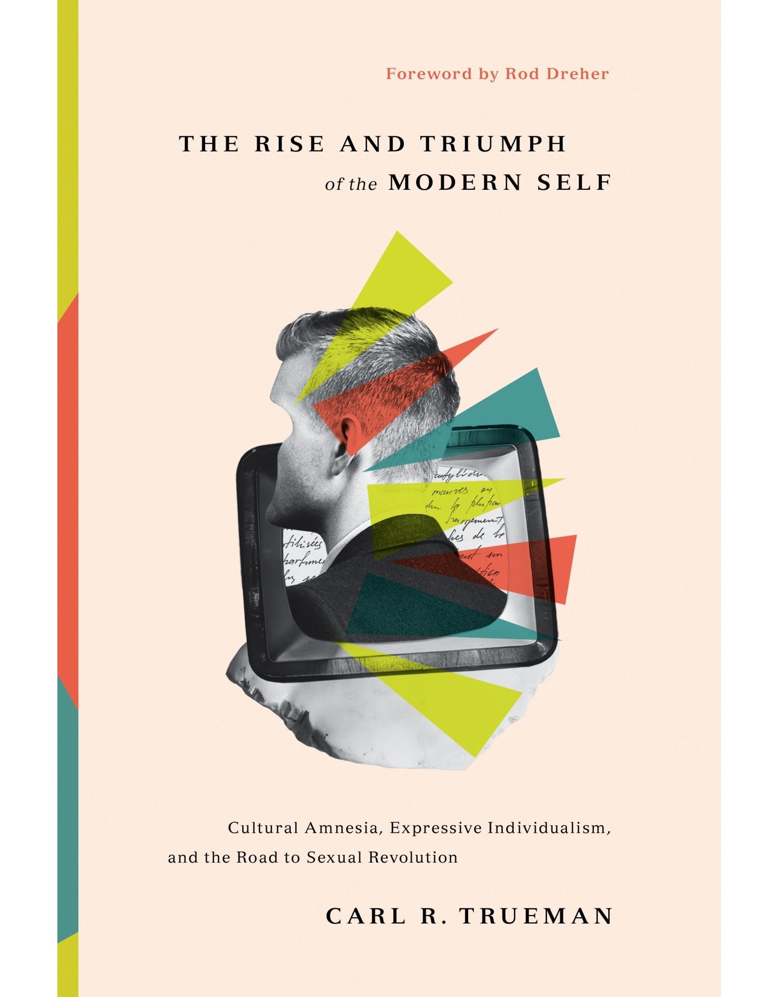 Carl R Trueman The Rise and Triumph of the Modern Self